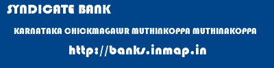 SYNDICATE BANK  KARNATAKA CHICKMAGALUR MUTHINKOPPA MUTHINAKOPPA  banks information 